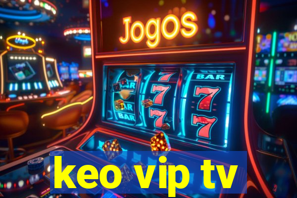 keo vip tv