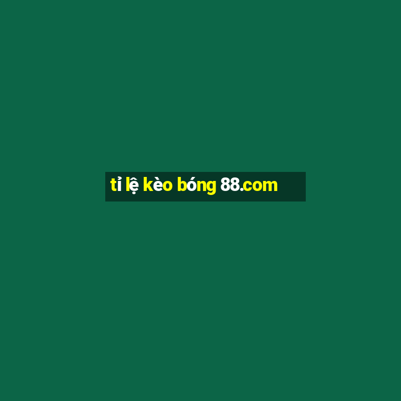 tỉ lệ kèo bóng 88.com