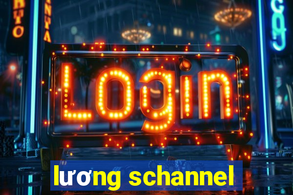 lương schannel