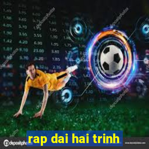 rap dai hai trinh