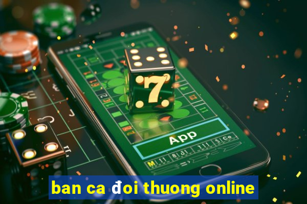 ban ca đoi thuong online