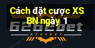 Cách đặt cược XSBN ngày 1