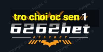 tro choi oc sen 1