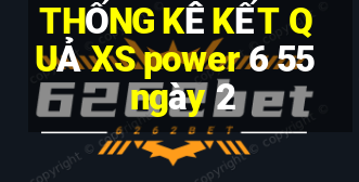 THỐNG KÊ KẾT QUẢ XS power 6 55 ngày 2