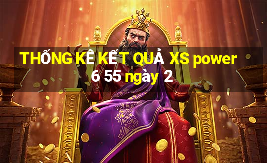 THỐNG KÊ KẾT QUẢ XS power 6 55 ngày 2