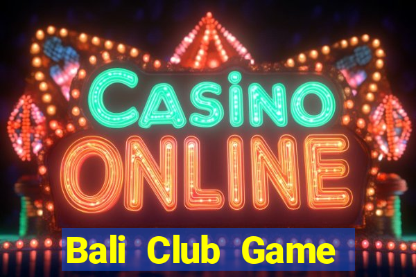 Bali Club Game Bài 1 Đổi 1