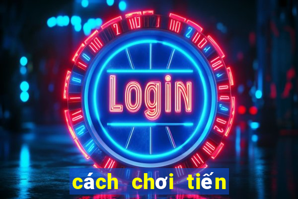 cách chơi tiến lên online