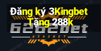 Đăng ký 3Kingbet Tặng 288k