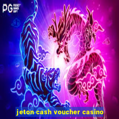 jeton cash voucher casino