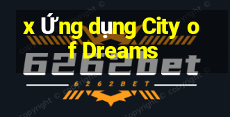 x Ứng dụng City of Dreams