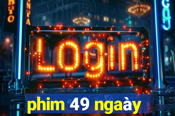 phim 49 ngaày