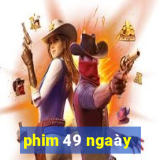 phim 49 ngaày