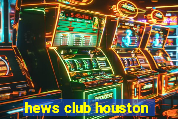 hews club houston