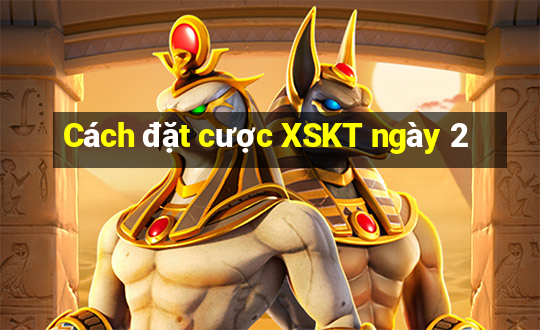 Cách đặt cược XSKT ngày 2