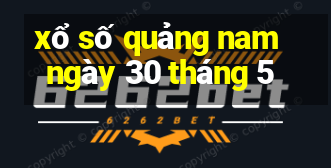 xổ số quảng nam ngày 30 tháng 5