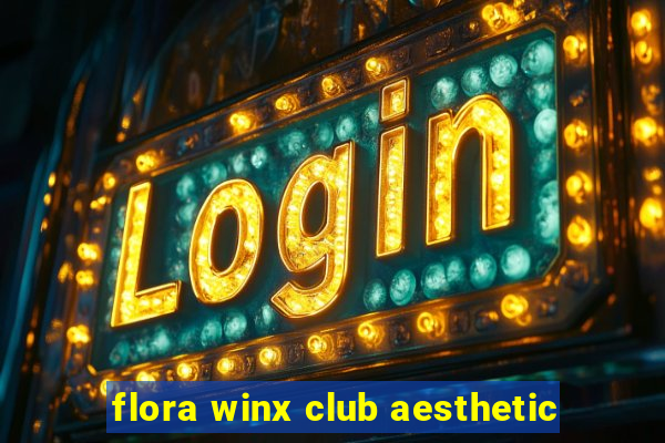 flora winx club aesthetic