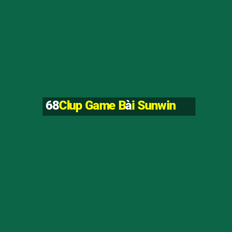 68Clup Game Bài Sunwin