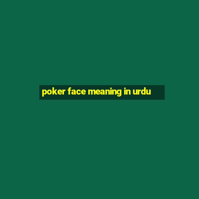 poker face meaning in urdu