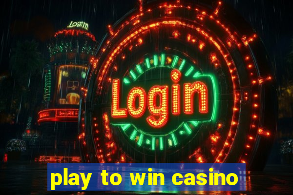 play to win casino