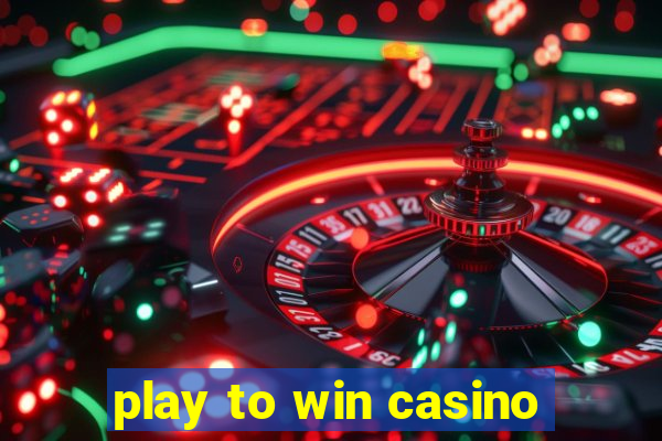 play to win casino