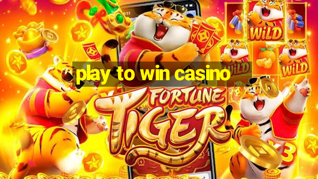 play to win casino