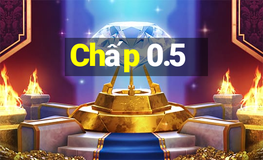 Chấp 0.5