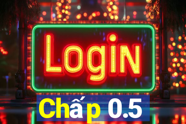 Chấp 0.5