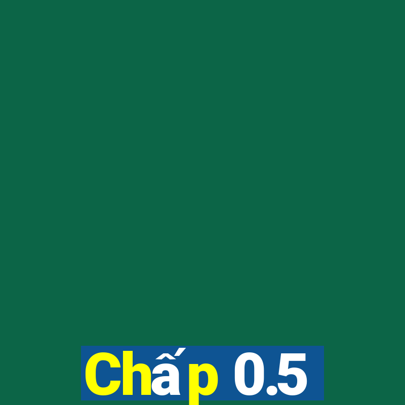 Chấp 0.5