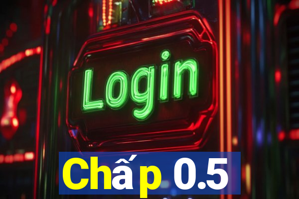 Chấp 0.5