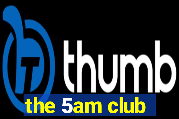 the 5am club