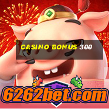 casino bonus 300