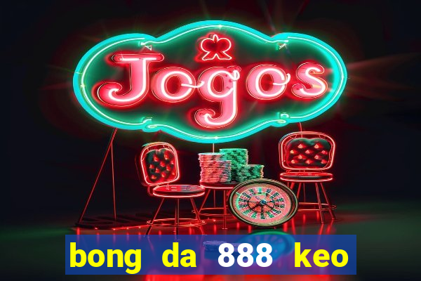 bong da 888 keo nha cai