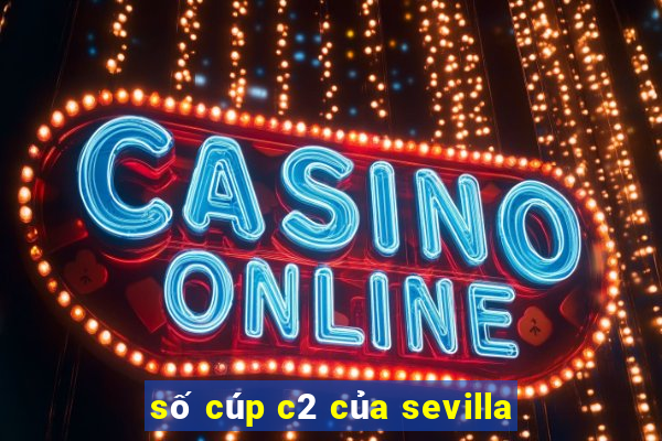 số cúp c2 của sevilla