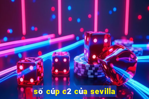 số cúp c2 của sevilla