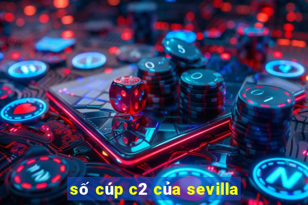 số cúp c2 của sevilla