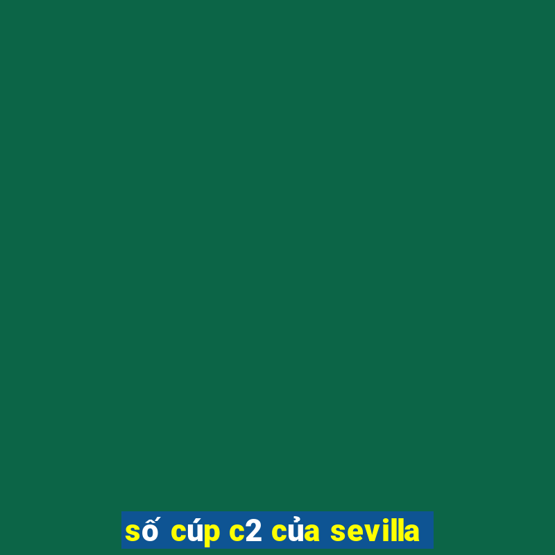 số cúp c2 của sevilla