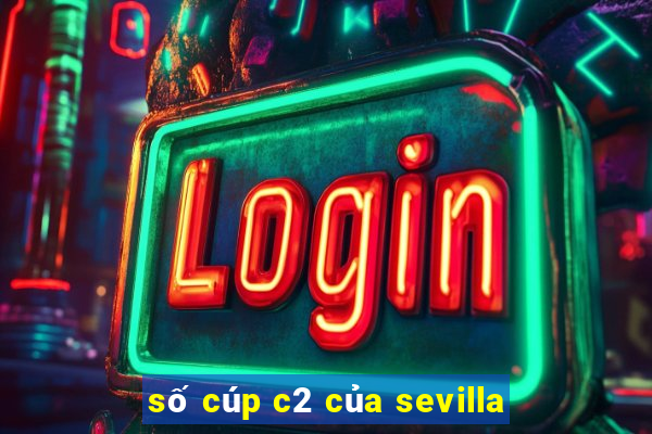 số cúp c2 của sevilla