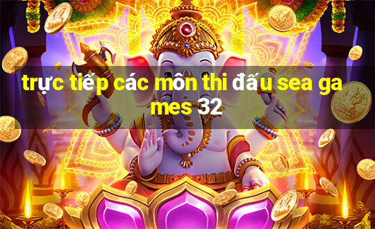 trực tiếp các môn thi đấu sea games 32