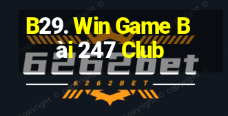 B29. Win Game Bài 247 Club