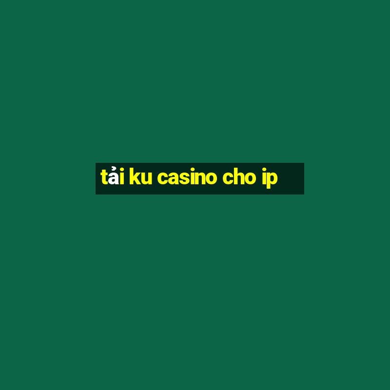 tải ku casino cho ip