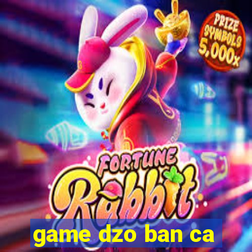 game dzo ban ca