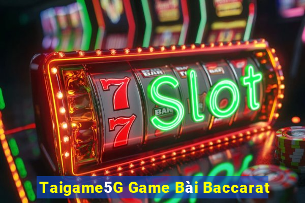 Taigame5G Game Bài Baccarat