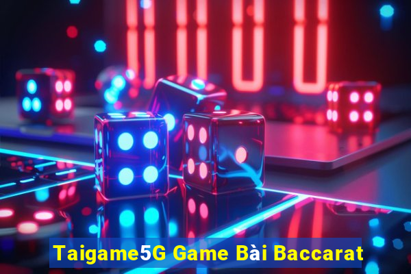 Taigame5G Game Bài Baccarat