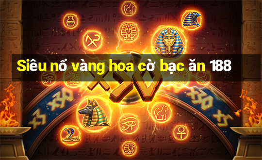 Siêu nổ vàng hoa cờ bạc ăn 188