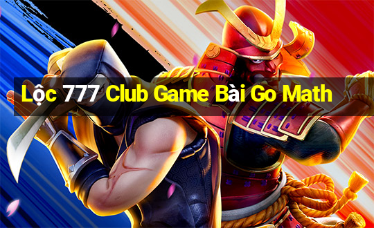 Lộc 777 Club Game Bài Go Math