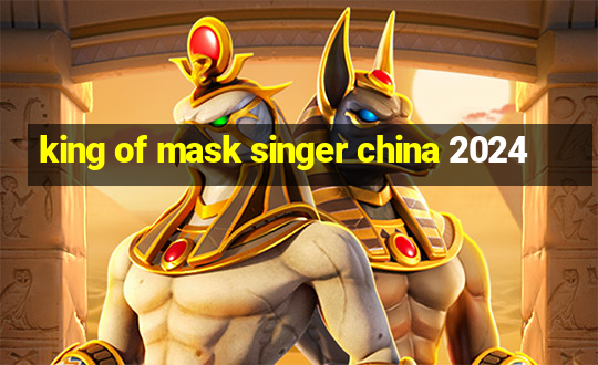 king of mask singer china 2024