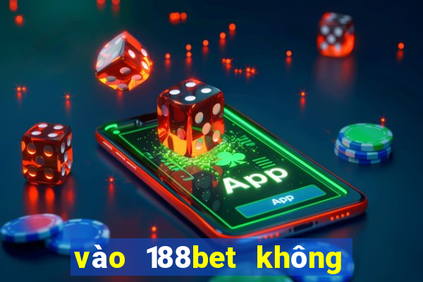 vào 188bet không bị chặn