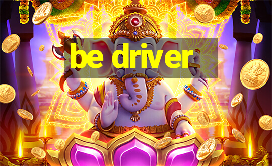 be driver