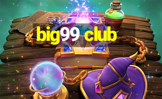 big99 club