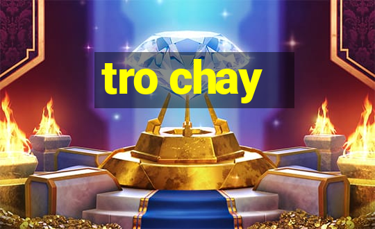 tro chay